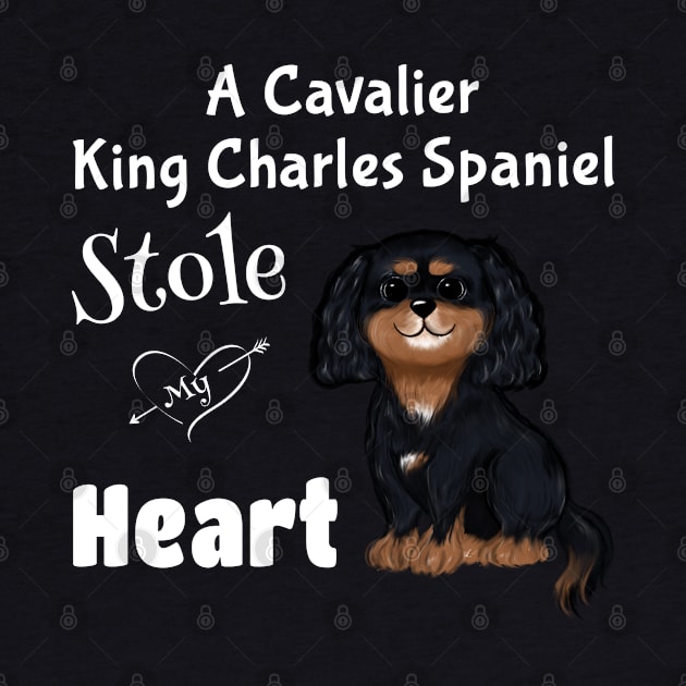 My Black and Tan Cavalier King Charles Spaniel Stole My Heart by Cavalier Gifts